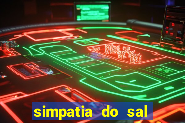 simpatia do sal grosso para afastar rival